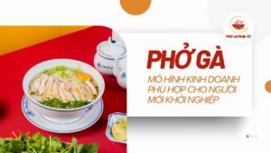 Phở gà Phố Cổ – Gợi ý mô hình cho người mới bắt đầu