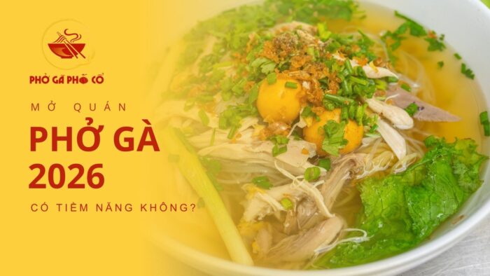 Mở quán phở gà năm 2026 có còn tiềm năng không?