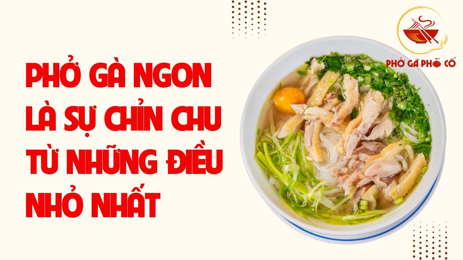 Phở gà ngon là sự chỉn chu từ những điều nhỏ nhất
