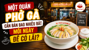 Một quán phở gà cần bán bao nhiêu bát mỗi ngày để có lãi?