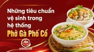 Tiêu chuẩn vệ sinh trong hệ thống Phở Gà Phố Cổ